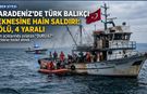 Karadeniz'de Türk Balıkçı Teknesine Saldırı: 1 Ölü, 4 Yaralı