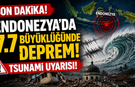 Endonezya'da 7.7 Büyüklüğünde Deprem! Tsunami Uyarısı