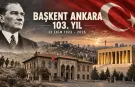103 yıllık başkent: Ankara'nın başkent oluşunun 103. yılı