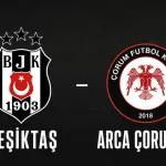 ARCA Çorum FK Süper Lig'in 3. Haftasında Beşiktaş'a konuk oluyor