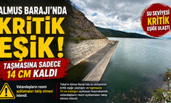 Almus Barajı'ndan uyarı: Taşmasına 14 cm kaldı!