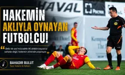 Bahadır Bulut: ''Hakemin Aklıyla Oynayan Futbolcu!''