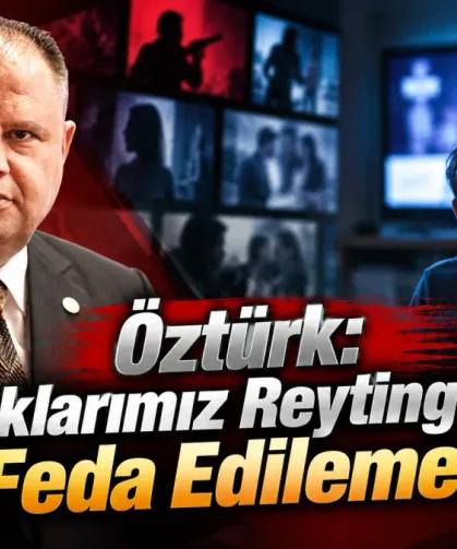 Öztürk: Çocuklarımız reyting uğruna feda edilemez