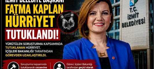 İzmit Belediye Başkanı Hürriyet Tutuklandı ve Görevden Alındı