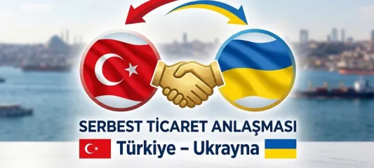 Türkiye-Ukrayna Serbest Ticaret Anlaşması Onaylandı
