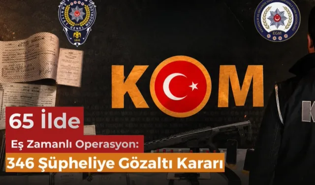İçişleri Bakanlığı'ndan 65 İlde Dev Operasyon: 346 Şüpheli Hakkında Gözaltı Kararı!