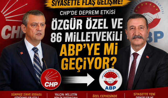 Özgür Özel ve 86 Milletvekili ABP'ye mi Geçiyor?