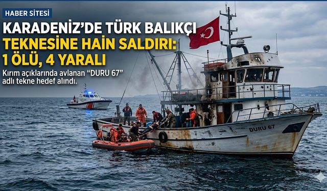 Karadeniz'de Türk Balıkçı Teknesine Saldırı: 1 Ölü, 4 Yaralı