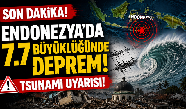 Endonezya'da 7.7 Büyüklüğünde Deprem! Tsunami Uyarısı