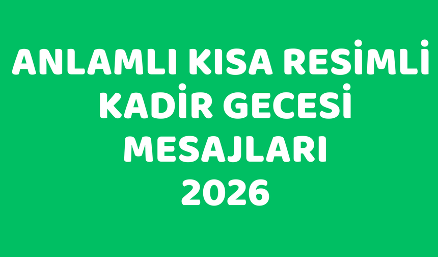 Kadir Gecesi Mesajları 2026: En Güzel, Kısa, Öz ve Dualı Sözler