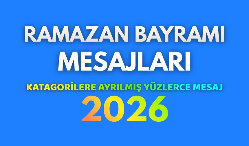 Milyonlar Bu Mesajları Paylaşıyor: 2026 Ramazan Bayramı'na Damga Vuran Sözler!