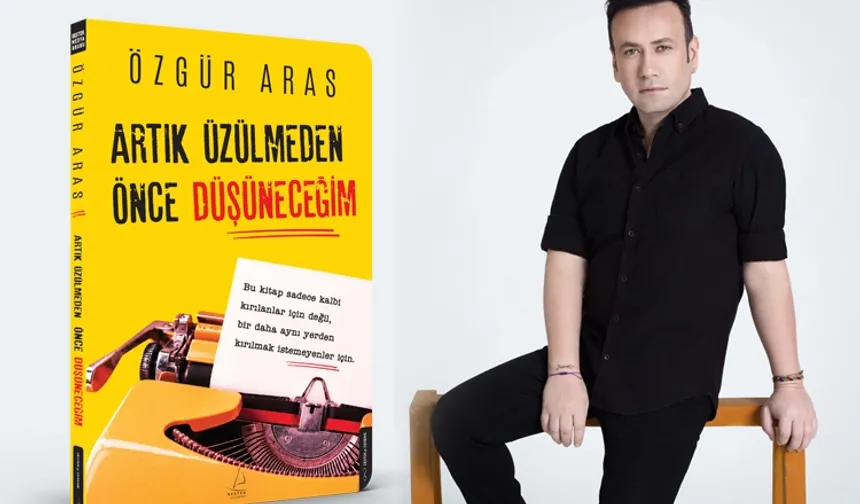 Özgür Aras'tan ayrılığa romantik ama gerçekçi bir rehber: 'Artık Üzülmeden Önce Düşüneceğim'