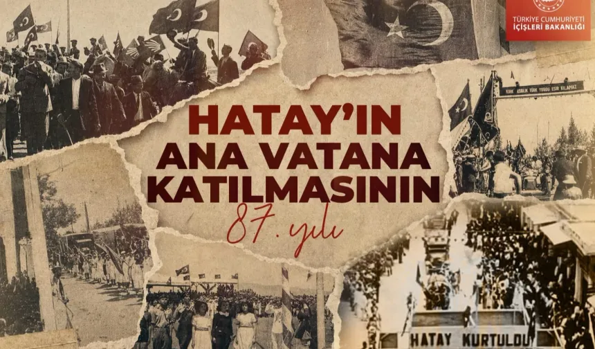 İçişleri'nden Hatay'ın ana vatana katılışının 87. yıl mesajı