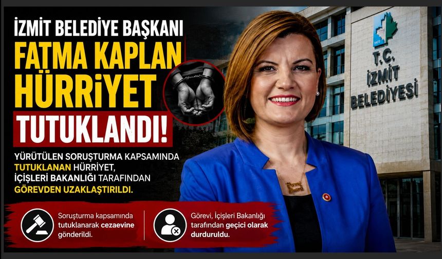 İzmit Belediye Başkanı Hürriyet Tutuklandı ve Görevden Alındı