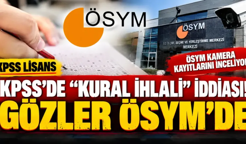 KPSS'de kural ihlali iddiası: Gözler ÖSYM'nin açıklamasında