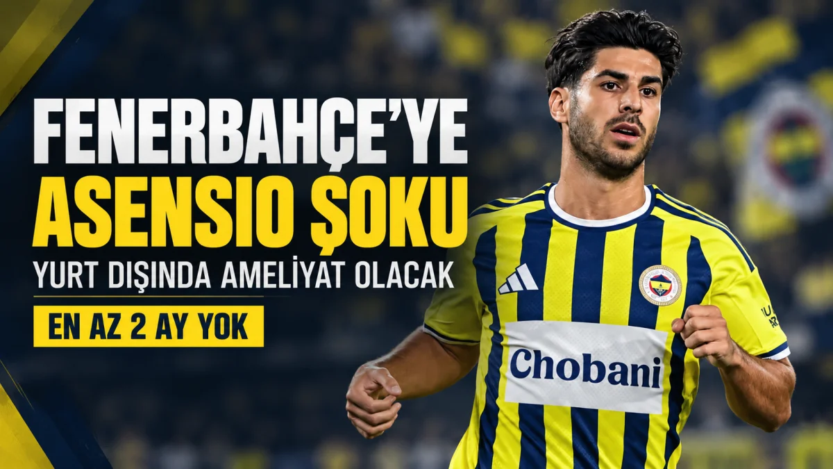 Fenerbahçe'ye Marco Asensio şoku! Yıldız futbolcu en az 2 ay yok